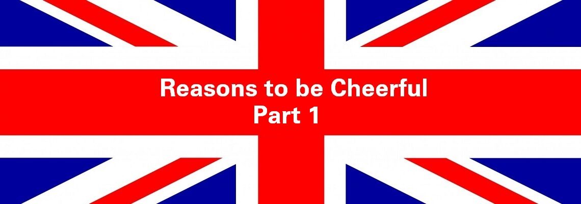 Reasons to be Cheerful: Part 1